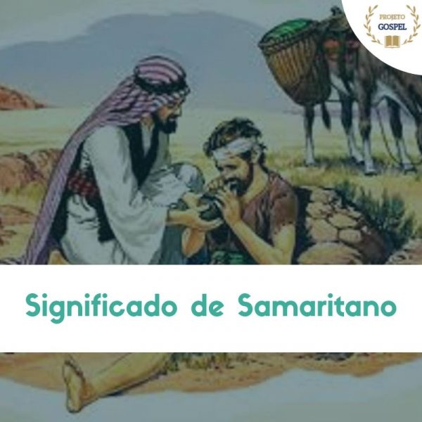Significado de Samaritano → Quem são os samaritanos?
